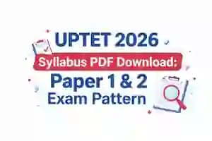 UPTET 2026 Syllabus PDF Download: Paper 1 & 2 Exam Pattern